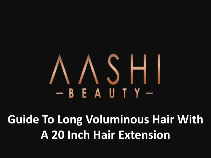 guide to long voluminous hair with a 20 inch hair