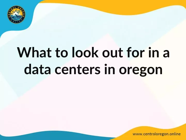 what to look out for in a data centers in oregon