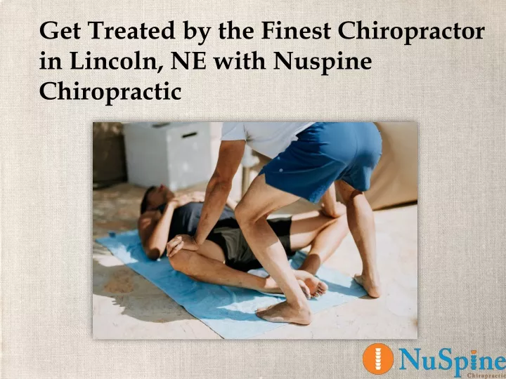 get treated by the finest chiropractor in lincoln