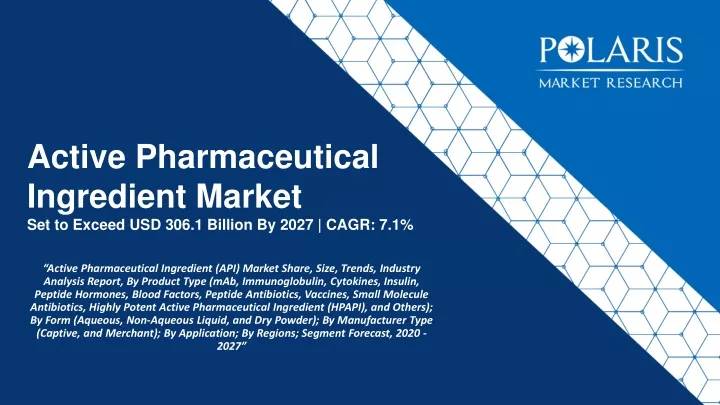 active pharmaceutical ingredient market set to exceed usd 306 1 billion by 2027 cagr 7 1