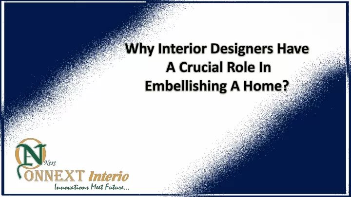 why interior designers have a crucial role in embellishing a home
