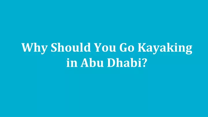 why should you go kayaking in abu dhabi