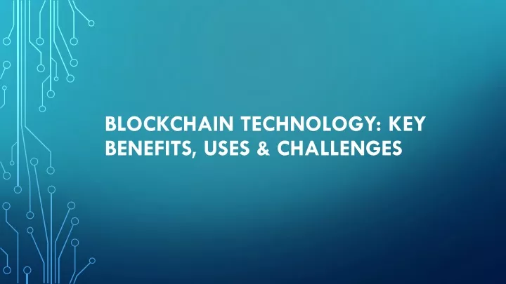 blockchain technology key benefits uses challenges
