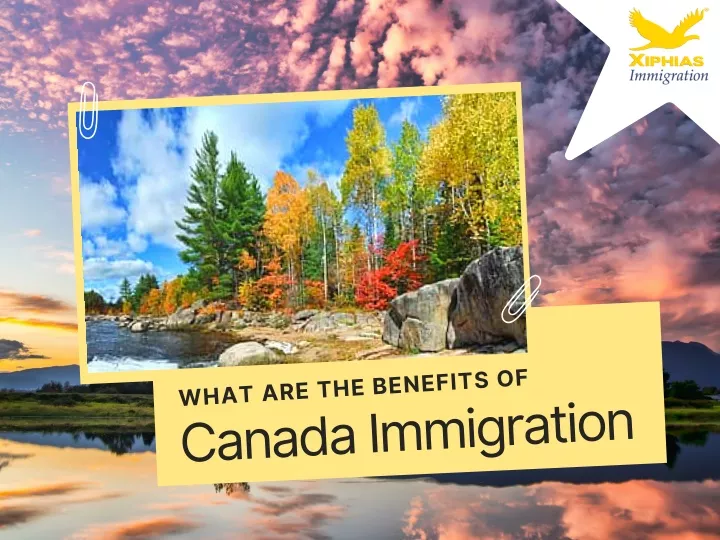 what are the benefits of canada immigration
