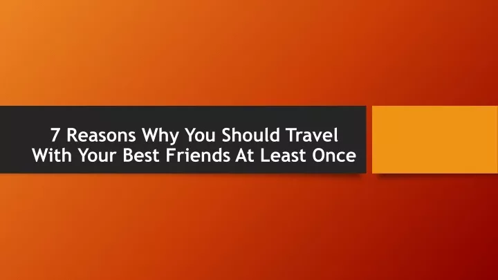 7 reasons why you should travel with your best