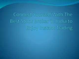 connect yourself with the best stock broker in india to enjoy instant trading