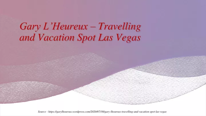 gary l heureux travelling and vacation spot las vegas