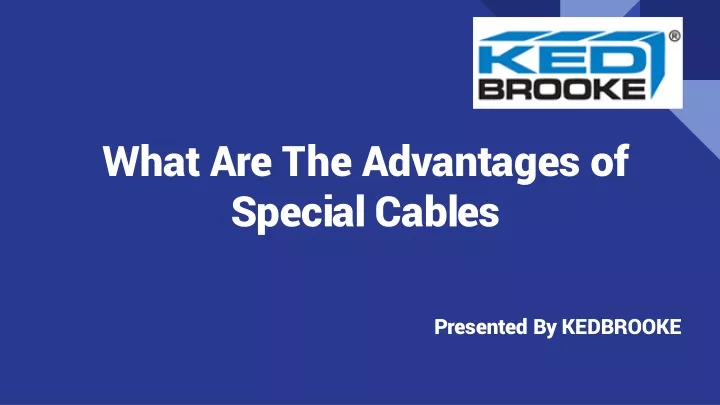 what are the advantages of special cables