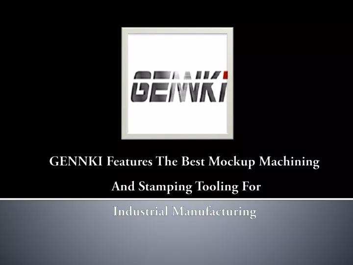 gennki features the best mockup machining and stamping tooling for industrial manufacturing