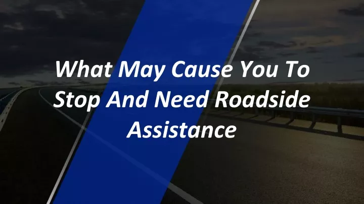 what may cause you to stop and need roadside