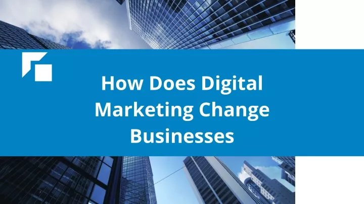 how does digital marketing change businesses