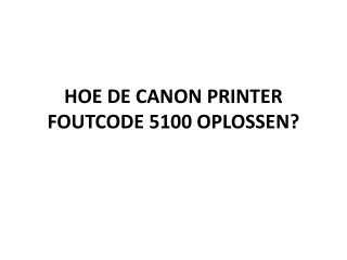 HOE DE CANON PRINTER FOUTCODE 5100 OPLOSSEN?