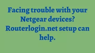 Facing trouble with your Netgear devices? Routerlogin.net setup can help.