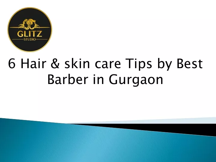 6 hair skin care tips by best barber in gurgaon