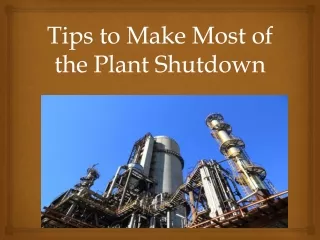 Tips to Make Most of the Plant Shutdown