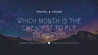 WHICH MONTH IS THE CHEAPEST TO FLY TO HAWAII?