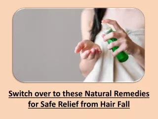 Switch over to these natural remedies for safe relief from hair fall