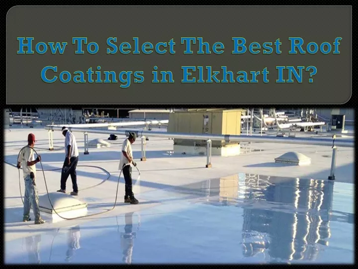 how to select the best roof coatings in elkhart in