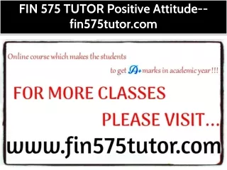 FIN 575 TUTOR Positive Attitude--fin575tutor.com