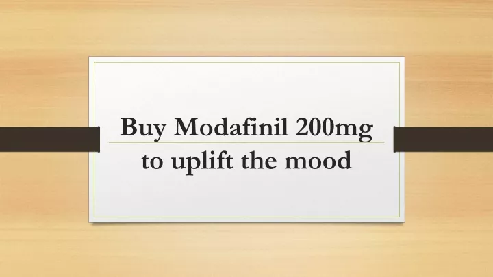 buy modafinil 200mg to uplift the mood