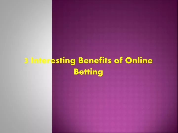 3 interesting benefits of online betting