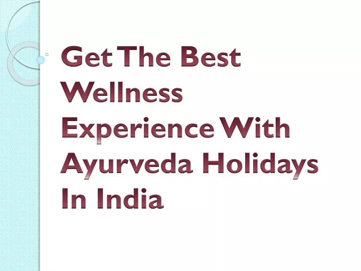 get the best wellness experience with ayurveda holidays in india
