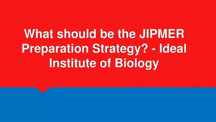 what should be the jipmer preparation strategy ideal institute of biology