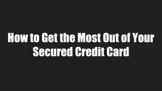 How to Get the Most Out of Your Secured Credit Card