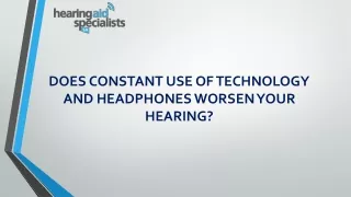 DOES CONSTANT USE OF TECHNOLOGY AND HEADPHONES WORSEN YOUR HEARING?