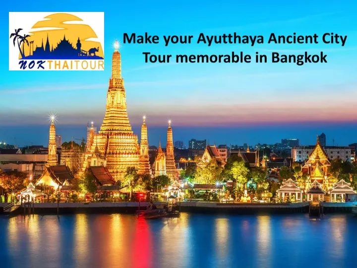 make your ayutthaya ancient city tour memorable