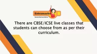 There are CBSE/ICSE live classes that students can choose from as per their curriculum.