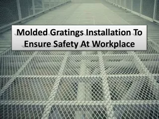molded gratings installation to ensure safety at workplace