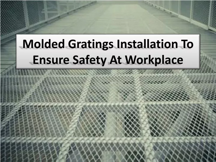 molded gratings installation to ensure safety at workplace