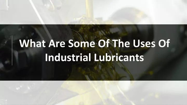 what are some of the uses of industrial lubricants