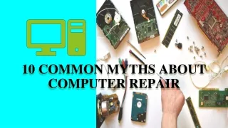 10 COMMON MYTHS ABOUT COMPUTER REPAIR