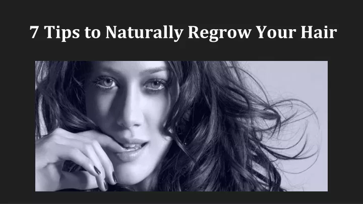 7 tips to naturally regrow your hair