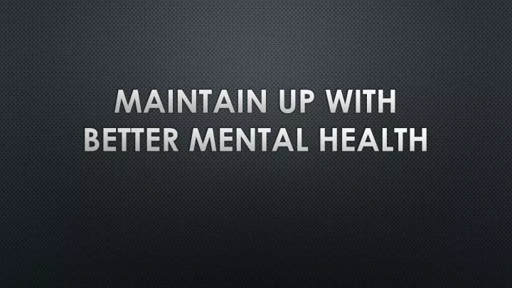 maintain up with better mental health