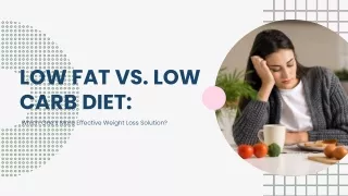 Low Fat Vs. Low Carb Diet: Which One’s More Effective Weight Loss Solution?