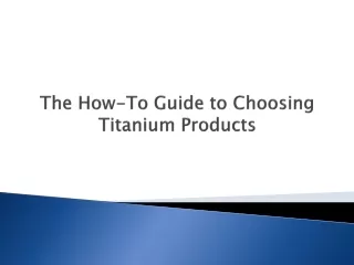 The How-To Guide to Choosing Titanium Products