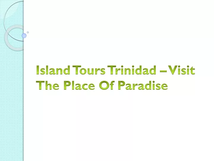 island tours trinidad visit the place of paradise