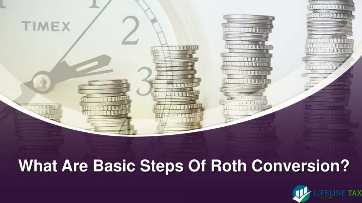 what are basic steps of roth conversion