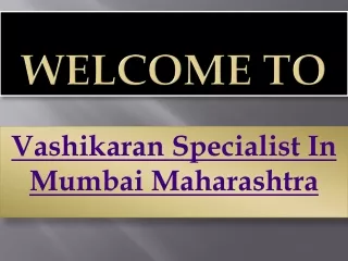 How love Vashikaran specialist in Mumbai Maharashtra can help to get lost love back? |  91-9646143079 |