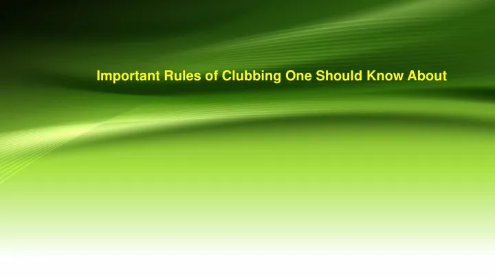 important rules of clubbing one should know about