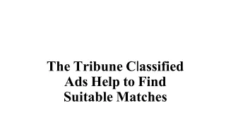 the tribune c l assified ads help to find suitable matches