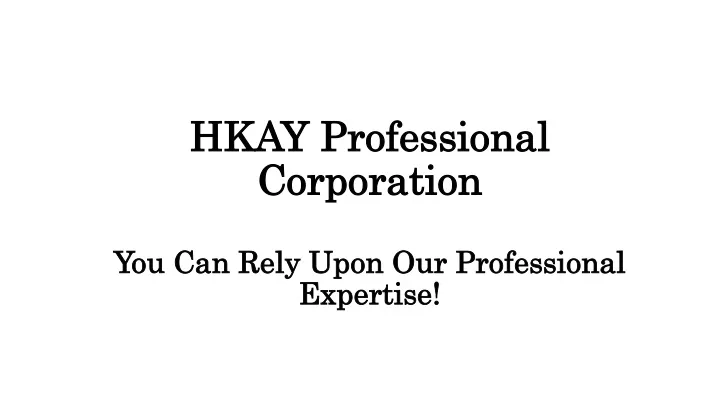 hkay professional corporation you can rely upon our professional expertise