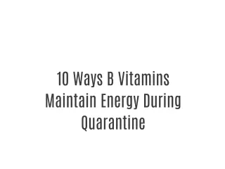 10 Ways B Vitamins Maintain Energy During Quarantine