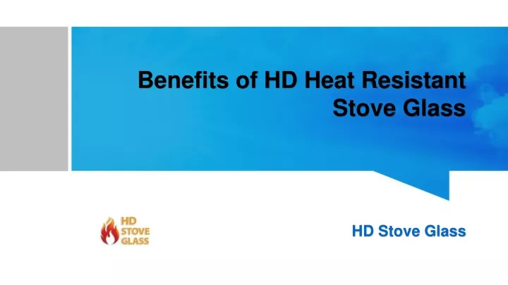 benefits of hd heat resistant stove glass