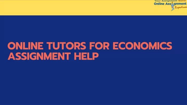 online tutors for economics assignment help