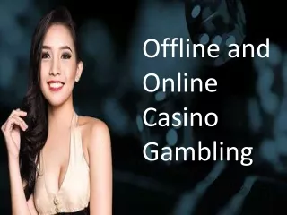Offline and Online Casino Gambling