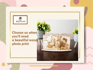 Choose us when you’ll need a beautiful wood photo print